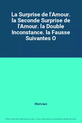Couverture du produit · La Surprise de l'Amour. la Seconde Surprise de l'Amour. la Double Inconstance. la Fausse Suivantes O