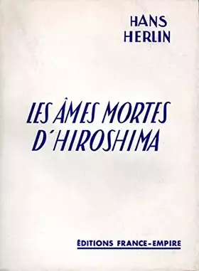 Couverture du produit · Hans Herlin. Les Ames mortes d'Hiroshima : EKain, wo ist dein Bruder Abel ?e. Traduit de l'allemand par R. Jouan