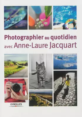 Couverture du produit · Photographier au quotidien avec Anne-Laure Jacquart