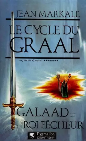 Couverture du produit · Le cycle du Graal septième époque Galaad et le roi pêcheur