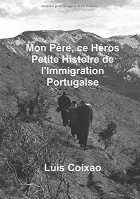 Couverture du produit · Mon père, ce héros - Petite histoire de l'Immigration Portugaise