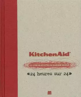 Couverture du produit · KitchenAid: Le livre de recettes du blender/mixeur "24 heures sur 24"