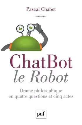 Couverture du produit · ChatBot le robot : drame philosophique en quatre questions et cinq actes