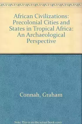 Couverture du produit · African Civilizations: Precolonial Cities and States in Tropical Africa: An Archaeological Perspective