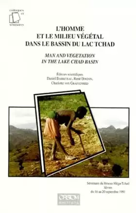 Couverture du produit · L'Homme Et Le Milieu Vegetal Dans Le Bassin Du Lac Tchad : Man And Vegetation In The Lake Chad Basin. Seminaire Du Reseau Mega-