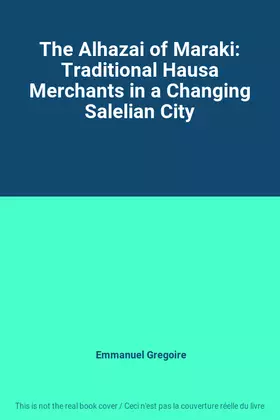 Couverture du produit · The Alhazai of Maraki: Traditional Hausa Merchants in a Changing Salelian City