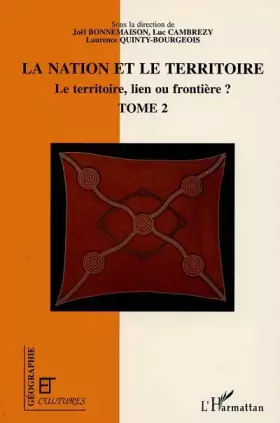 Couverture du produit · Nation et le territoire, tome 2. Le territoire, lien ou frontière ?