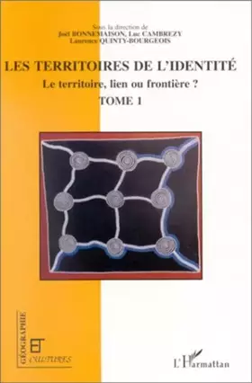 Couverture du produit · Territoire de l'identité, tome 1. Le territoire, lien ou frontière ?