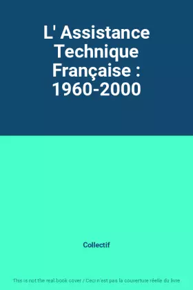 Couverture du produit · L' Assistance Technique Française : 1960-2000