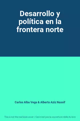 Couverture du produit · Desarrollo y política en la frontera norte