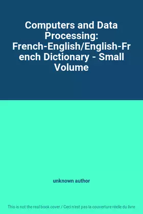 Couverture du produit · Computers and Data Processing: French-English/English-French Dictionary - Small Volume