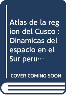 Couverture du produit · Atlas de la región del Cusco: Dinámicas del espacio en el Sur peruano (Debates urbano-regionales)