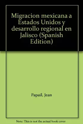 Couverture du produit · Migración mexicana a Estados Unidos y desarrollo regional en Jalisco (Spanish Edition)