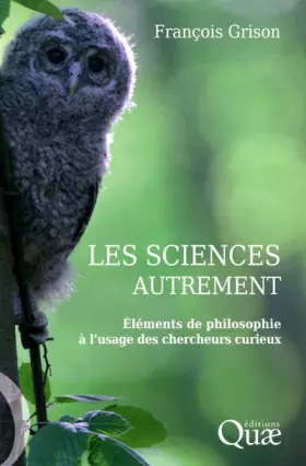 Couverture du produit · Les sciences autrement: Eléments de philosophie à l'usage des chercheurs curieux