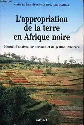 Couverture du produit · L'appropriation de la terre en Afrique noire : Manuel d'analyse, de décision et de gestion foncières