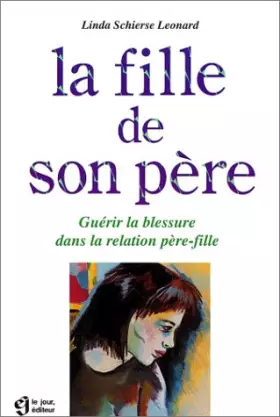 Couverture du produit · La fille de son père. Guérir la blessure dans la relation père-fille.