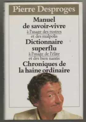 Couverture du produit · Manuel du savoir-vivre à l'usage des rustres et des malpolis Dictionnaire superflu à l'usage de l'élite et des bien nantis Chro
