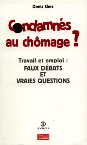 Couverture du produit · Condamnés au chômage ? Travail et emploi : faux débats et vraies questions