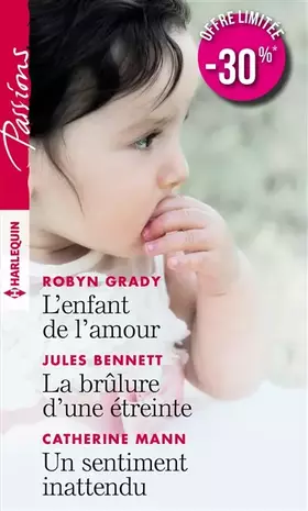 Couverture du produit · L'enfant de l'amour - La brûlure d'une étreinte - Un sentiment inattendu