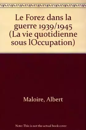 Couverture du produit · Le Forez dans la guerre 1939/1945 (La vie quotidienne sous lOccupation)