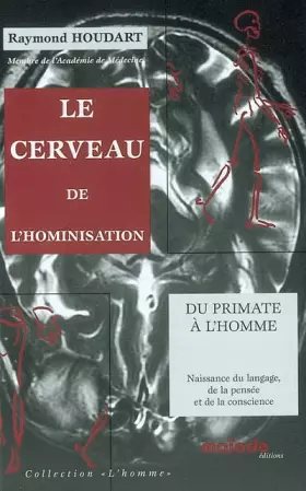 Couverture du produit · Le cerveau de l'hominisation. Du primate à l'homme : naissance du langage, de la pensée et de la conscience