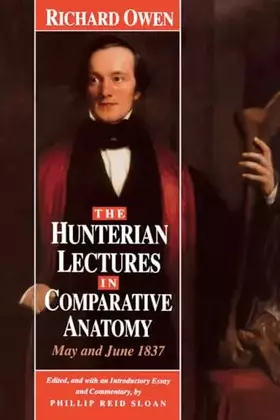Couverture du produit · The Hunterian Lectures in Comparative Anatomy, May and June 1837