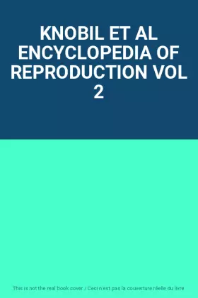 Couverture du produit · KNOBIL ET AL ENCYCLOPEDIA OF REPRODUCTION VOL 2