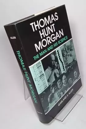 Couverture du produit · Thomas Hunt Morgan: The Man and His Science