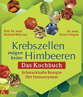 Couverture du produit · Krebszellen mögen keine Himbeeren: Das Kochbuch: Schmackhafte Rezepte fürs Immunsystem