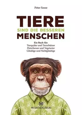 Couverture du produit · Tiere sind die besseren Menschen: Ein Buch für: Tierquäler und Tierschützer, Fleischesser und Vegetarier, Gläubige und Nichtglä