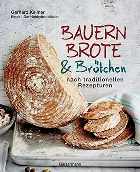 Couverture du produit · Bauernbrote & Brötchen nach traditionellen Rezepturen: Das große Buch des Brotbackens mit Sauerteig und Hefe