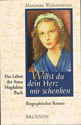 Couverture du produit · Willst du dein Herz mir schenken: Das Leben der Anna Magdalena Bach - Biografischer Roman