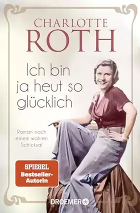 Couverture du produit · Ich bin ja heut so glücklich: Roman nach einem wahren Schicksal | SPIEGEL Bestseller-Autorin