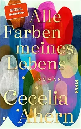 Couverture du produit · Alle Farben meines Lebens: Roman | Der anrührende und tiefgründige neue Roman der SPIEGEL-Bestseller-Autorin