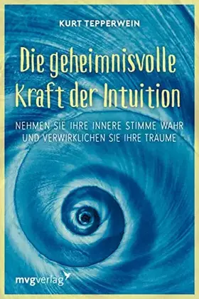Couverture du produit · Die geheimnisvolle Kraft der Intuition: Nehmen Sie Ihre innere Stimme wahr und verwirklichen Sie Ihre Träume