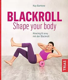 Couverture du produit · Blackroll - Shape your body: Knackig & sexy mit der Blackroll