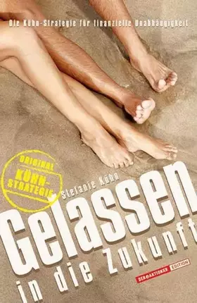 Couverture du produit · Gelassen in die Zukunft: Die Kühn-Strategie für finanzielle Unabhängigkeit: