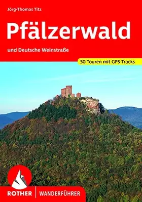 Couverture du produit · Pfälzerwald: und Deutsche Weinstraße. 50 Touren mit GPS-Tracks (Rother Wanderführer)