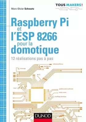 Couverture du produit · Raspberry Pi et l'ESP 8266 pour la domotique - 12 réalisations pas à pas: 12 réalisations pas à pas