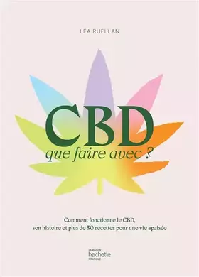 Couverture du produit · CBD que faire avec ?: Comment fonctionne le CBD, son histoire et plus de 30 recettes pour une vie apaisée