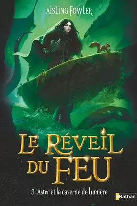 Couverture du produit · Le Réveil du Feu, Tome 3/3 : Aster et la caverne de Lumière - Le grand final de la saga ! Dès 9 ans (3)