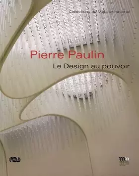 Couverture du produit · PIERRE PAULIN- LE DESIGN AU POUVOIR-COLLECTIONS DU MOBILIER NATIONAL