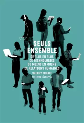 Couverture du produit · Seuls ensemble : De plus en plus de technologies, de moins en moins de relations humaines
