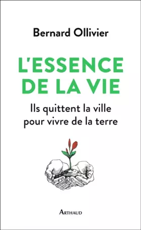 Couverture du produit · L'essence de la vie : Ils ont quitté la ville pour revenir à la terre