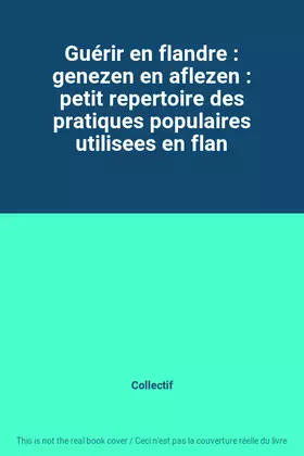 Couverture du produit · Guérir en flandre : genezen en aflezen : petit repertoire des pratiques populaires utilisees en flan