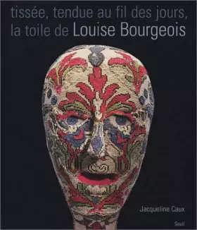 Couverture du produit · Tissée, tendue au fil des jours, la toile de Louise Bourgeois