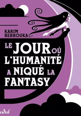 Couverture du produit · Le jour où l'humanité a niqué la Fantasy