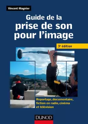 Couverture du produit · Guide de la prise de son pour l'image -3e ed - Reportage, documentaire, fiction en radio et télé: Reportage, documentaire, fict