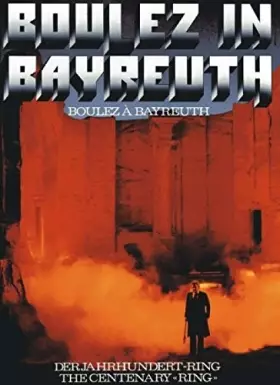 Couverture du produit · Boulez in Bayreuth/Boulez à Bayreuth: Der Jahrhundert-Ring/The Centenary 'Ring'/Le 'Ring' du Centenaire