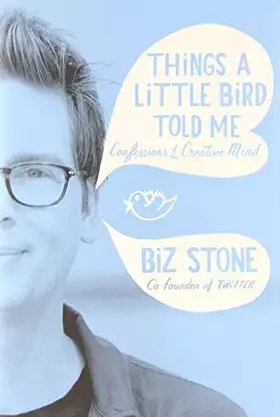Couverture du produit · Things a Little Bird Told Me: Confessions of the Creative Mind